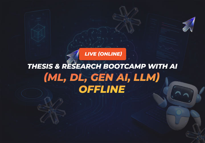 Thesis & Research Bootcamp with AI (ML, DL, Gen AI, LLM) - Offline